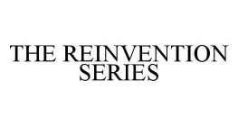 THE REINVENTION SERIES
