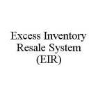 EXCESS INVENTORY RESALE SYSTEM (EIR)
