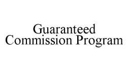 GUARANTEED COMMISSION PROGRAM