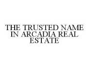 THE TRUSTED NAME IN ARCADIA REAL ESTATE