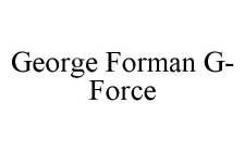 GEORGE FORMAN G-FORCE