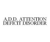 A.D.D. ATTENTION DEFICIT DISORDER