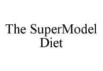 THE SUPERMODEL DIET