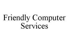 FRIENDLY COMPUTER SERVICES