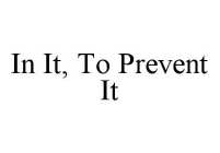 IN IT, TO PREVENT IT