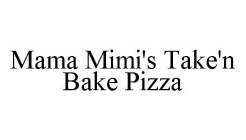MAMA MIMI'S TAKE'N BAKE PIZZA