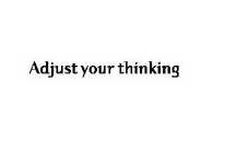 ADJUST YOUR THINKING