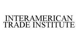 INTERAMERICAN TRADE INSTITUTE