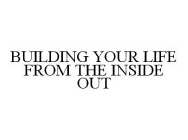 BUILDING YOUR LIFE FROM THE INSIDE OUT