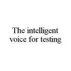THE INTELLIGENT VOICE FOR TESTING
