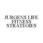 JURGENS LIFE FITNESS STRATEGIES