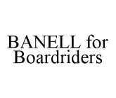 BANELL FOR BOARDRIDERS