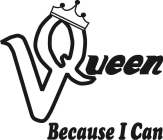 V QUEEN BECAUSE I CAN