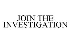 JOIN THE INVESTIGATION