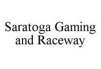 SARATOGA GAMING AND RACEWAY
