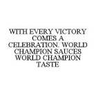 WITH EVERY VICTORY COMES A CELEBRATION. WORLD CHAMPION SAUCES WORLD CHAMPION TASTE