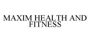 MAXIM HEALTH AND FITNESS