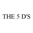 THE 5 D'S