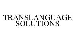 TRANSLANGUAGE SOLUTIONS