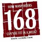 HOW MANY HOURS 168 CAN YOU FIT IN A WEEK? WWW.168MAG.COM