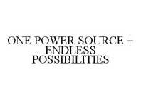 ONE POWER SOURCE + ENDLESS POSSIBILITIES