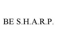 BE S.H.A.R.P.