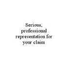 SERIOUS, PROFESSIONAL REPRESENTATION FOR YOUR CLAIM