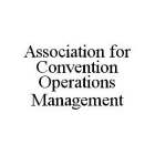 ASSOCIATION FOR CONVENTION OPERATIONS MANAGEMENT