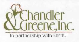 CHANDLER & GREENE, INC. IN PARTNERSHIP WITH EARTH.