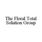 THE FLORAL TOTAL SOLUTION GROUP