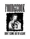 FOOD GOTTA COOK DON'T COME OUT OF A CAN!
