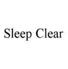 SLEEP CLEAR