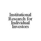 INSTITUTIONAL RESEARCH FOR INDIVIDUAL INVESTORS