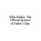 BILLS KHAKIS. THE OFFICIAL SPONSOR OF FATHER'S DAY.