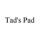 TAD'S PAD