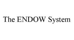 THE ENDOW SYSTEM