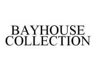 BAYHOUSE COLLECTION