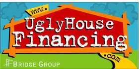WWW.UGLY HOUSE FINANCING. COM THE BRIDGE GROUP