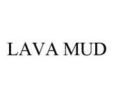 LAVA MUD