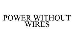 POWER WITHOUT WIRES
