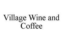 VILLAGE WINE AND COFFEE