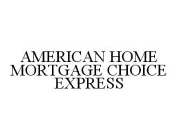 AMERICAN HOME MORTGAGE CHOICE EXPRESS
