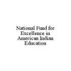NATIONAL FUND FOR EXCELLENCE IN AMERICAN INDIAN EDUCATION