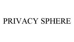 PRIVACY SPHERE