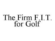 THE FIRM F.I.T. FOR GOLF