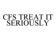 CFS TREAT IT SERIOUSLY