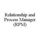 RELATIONSHIP AND PROCESS MANAGER (RPM)