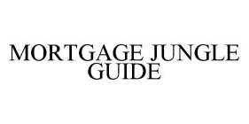 MORTGAGE JUNGLE GUIDE