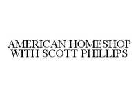 AMERICAN HOMESHOP WITH SCOTT PHILLIPS