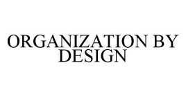 ORGANIZATION BY DESIGN